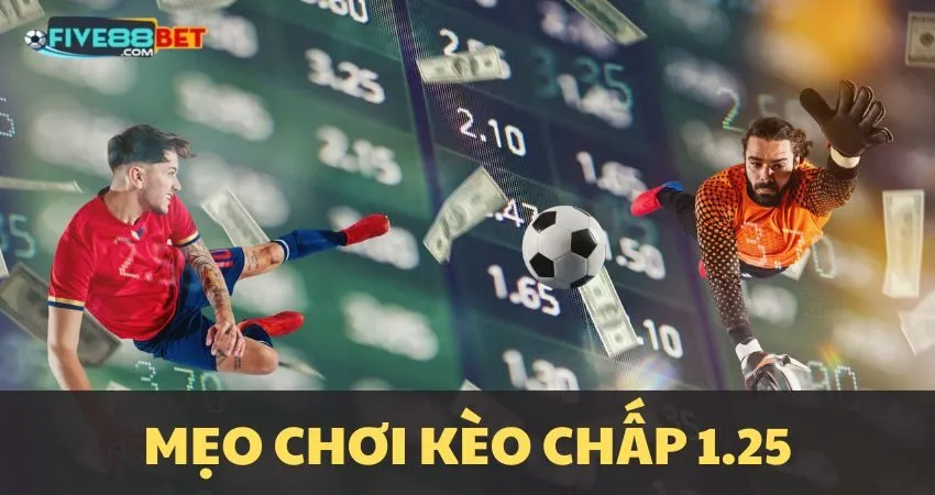 Tuyệt chiêu chơi kèo chấp 1.25 tại Five88
